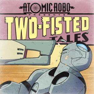 Atomic Robo Two Fisted Tales