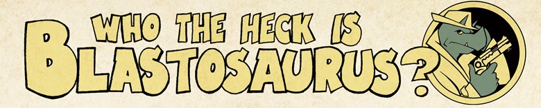Who-the-Heck-is-Blastosaurus-header